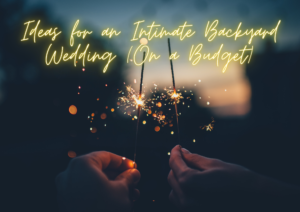 Sparklers with text. Ideas for an Intimate Backyard Wedding (On a Budget)