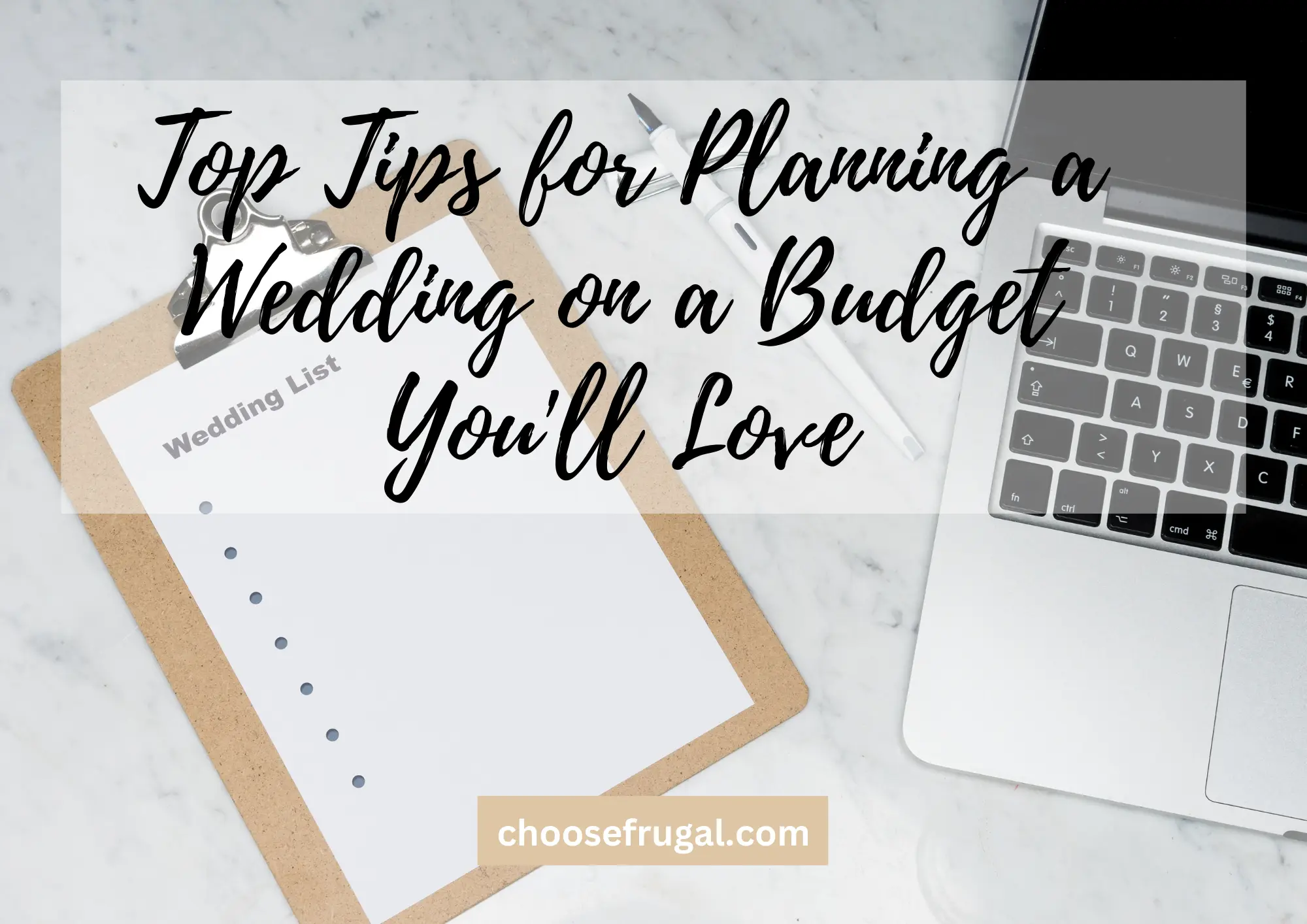 A clipboard with a paper on. A Laptop and a pen. Top Tips for Planning a Wedding on a Budget You'll Love